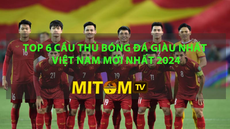 cầu thủ bóng đá giàu nhất việt nam